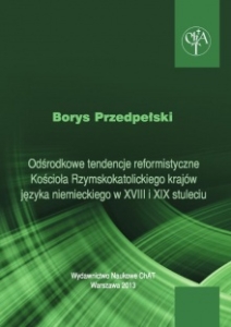 ODŚRODKOWE TENDENCJE REFORMISTYCZNE KOŚCIOŁA RZYMSKOKATOLICKIEGO KRAJÓW JĘZYKA NIEMIECKIEGO W XVIII I XIX STULECIU