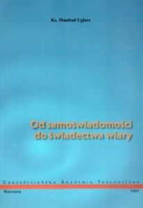 OD SAMOŚWIADOMOŚCI DO ŚWIADECTWA WIARY