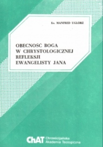 OBECNOŚĆ BOGA W CHRYSTOLOGICZNEJ REFLEKSJI EWANGELISTY JANA
