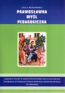 PRAWOSŁAWNA MYŚL PEDAGOGICZNA. Aksjomat wiary w szkolnym systemie nauczania religii Polskiego Autokefalicznego Kościoła Prawosławnego po 1990 roku