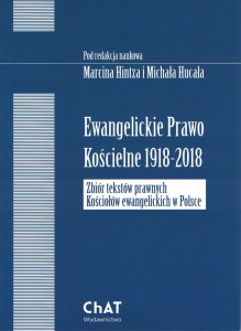 Ewangelickie Prawo Kościelne 1918-2018. Zbiór tekstów prawnych Kościołów ewangelickich w Polsce.