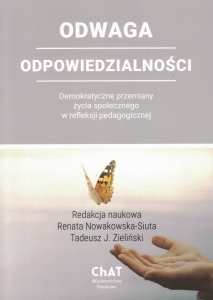 ODWAGA ODPOWIEDZIALNOŚCI. Demokratyczne przemiany życia społecznego w refleksji pedagogicznej