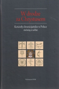 W drodze za Chrystusem. Kościoły chrześcijańskie w Polsce mówią o sobie